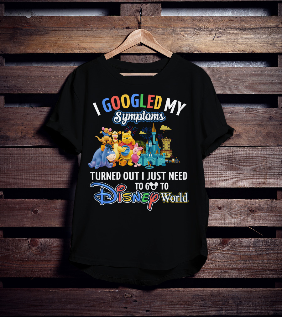 I Googled My Symptoms Turned Out I Just Need To Go To Disney World Winnie The Pooh T-Shirt