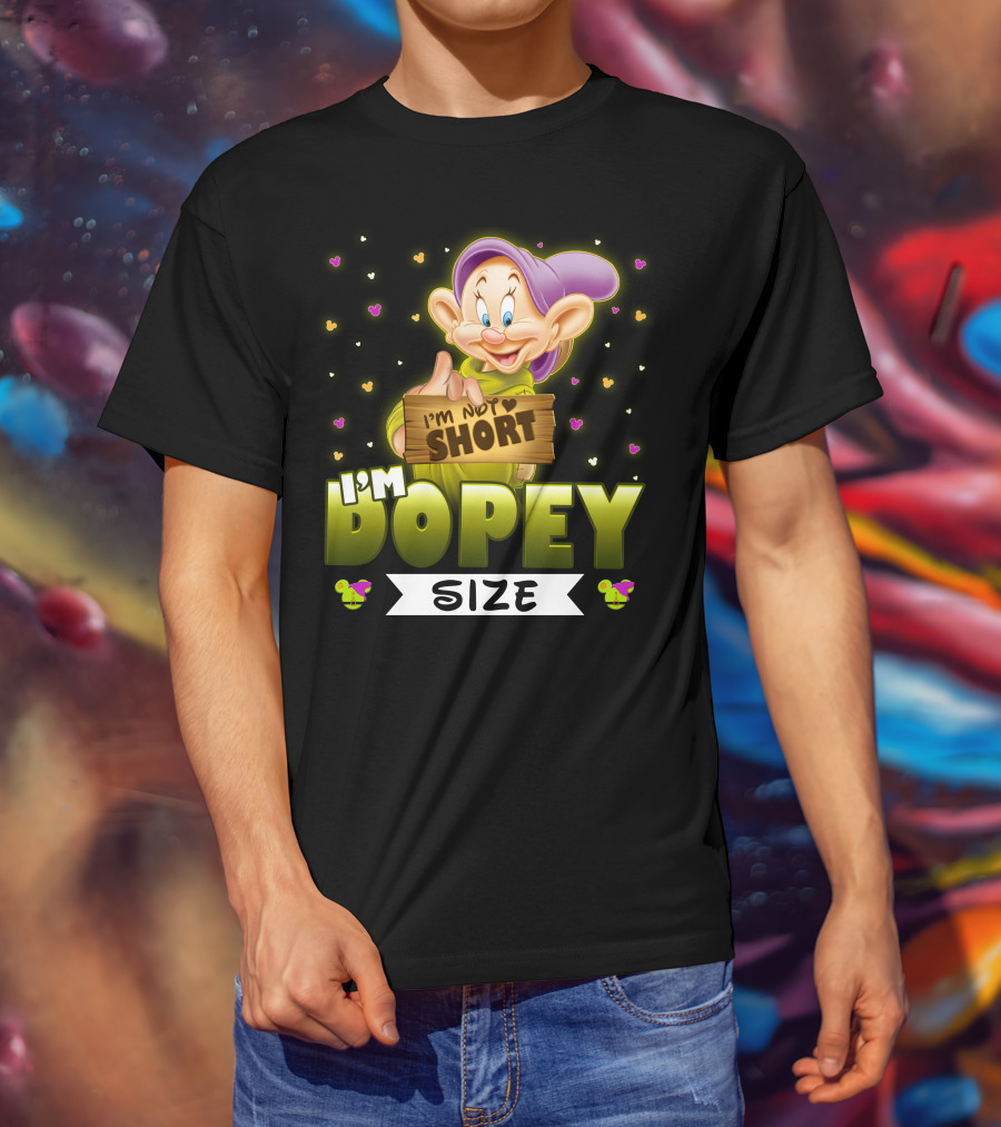 I'm Not Short I'm Dopey Size T-Shirt
