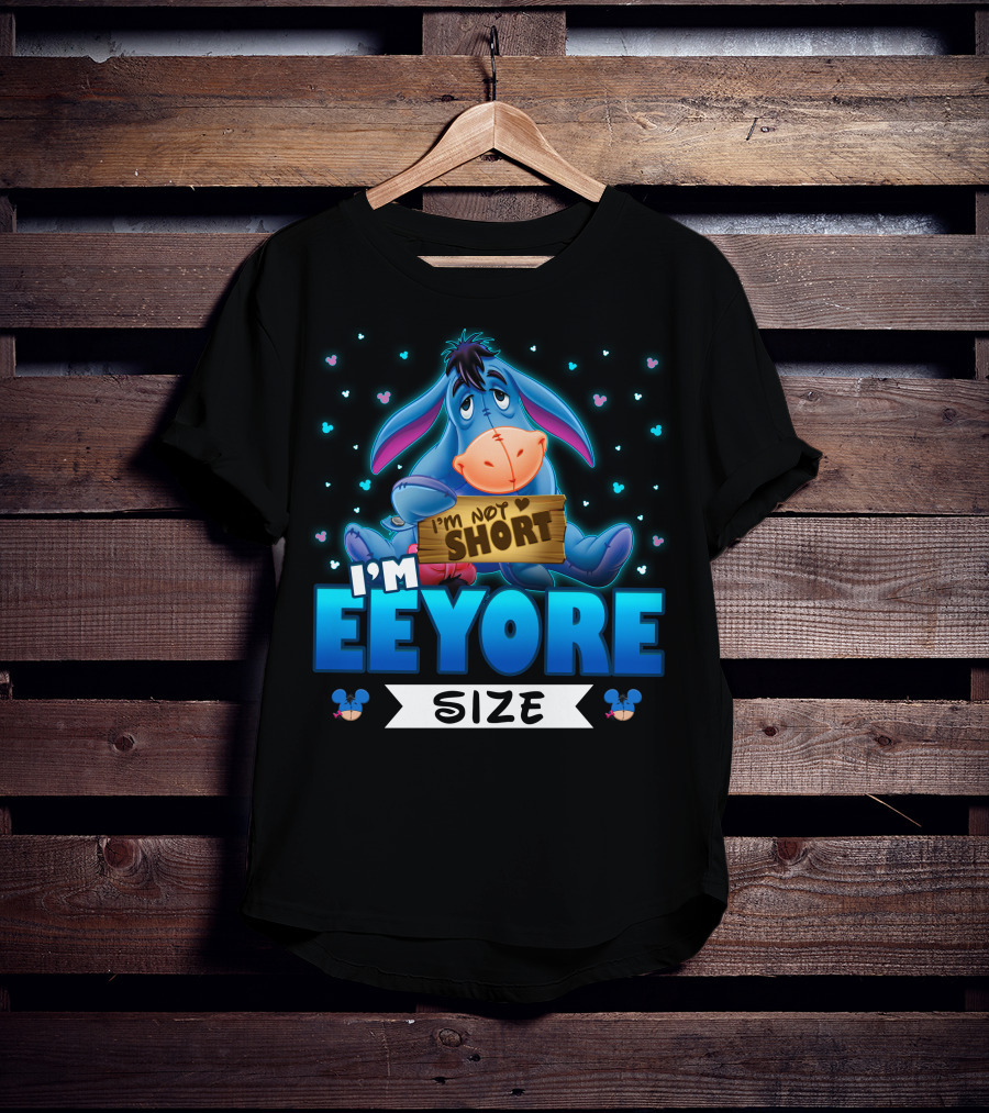 I'm Eeyore I'm Not Short Size T-Shirt