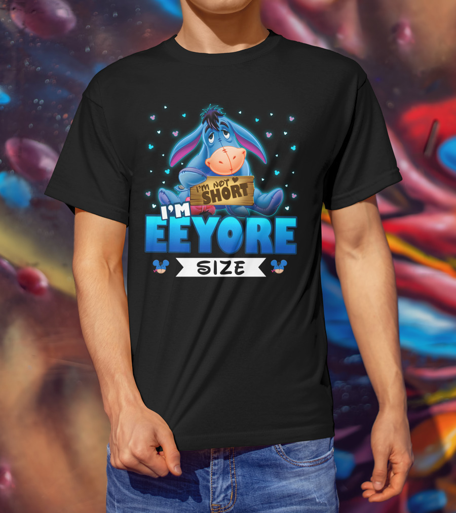 I'm Eeyore I'm Not Short Size T-Shirt