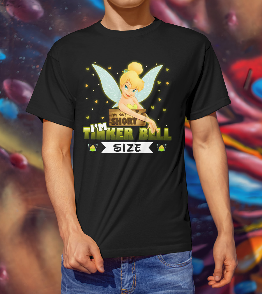 I'm Not Short I'm Tinker Bell Size T-Shirt