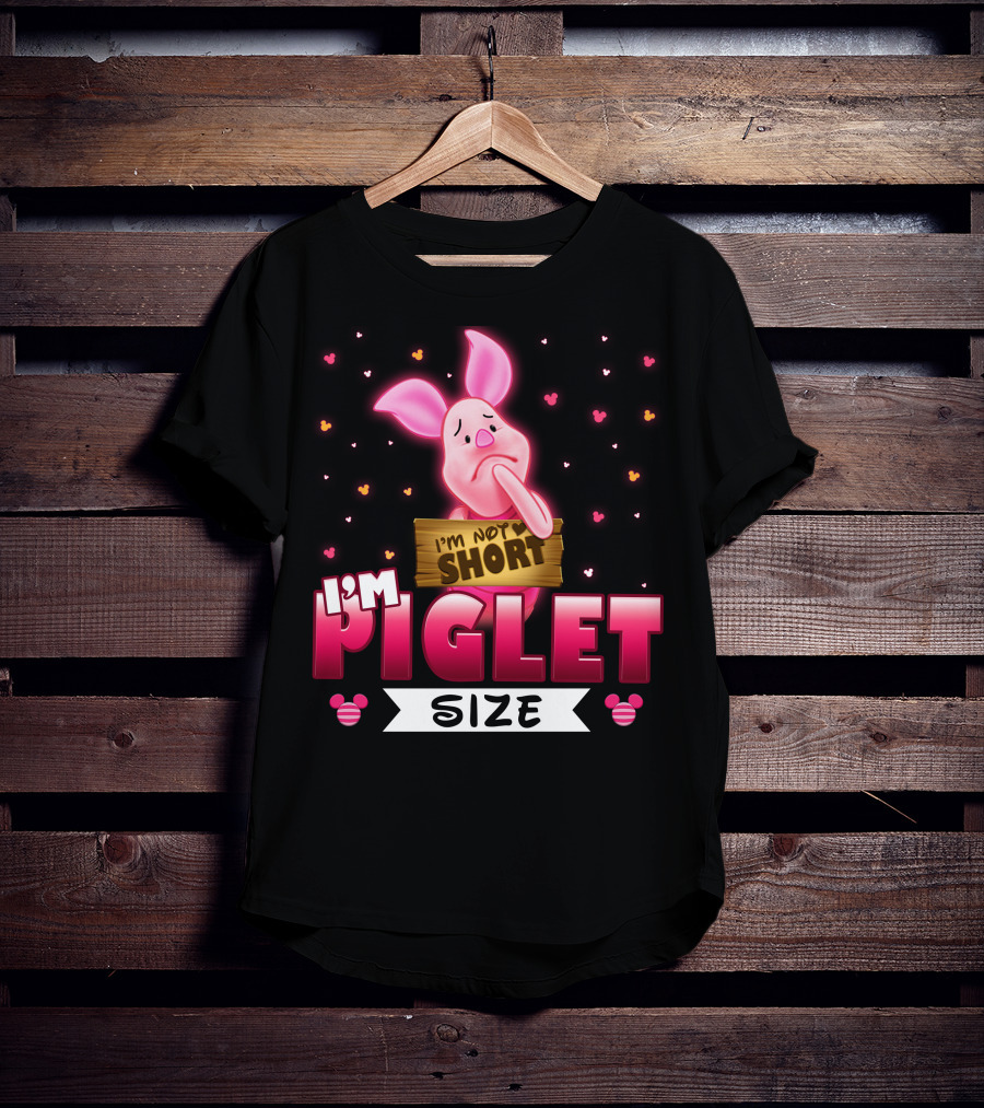 I'm Not Short I'm Piglet Size T-Shirt