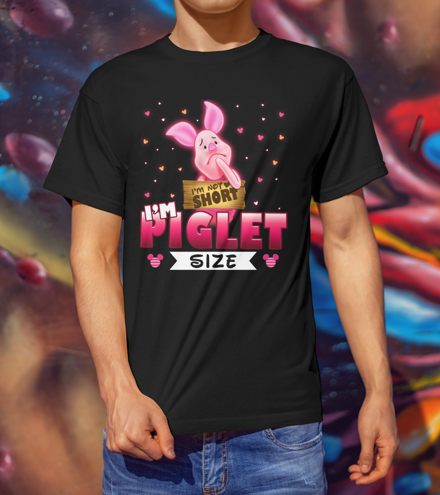 I'm Not Short I'm Piglet Size T-Shirt