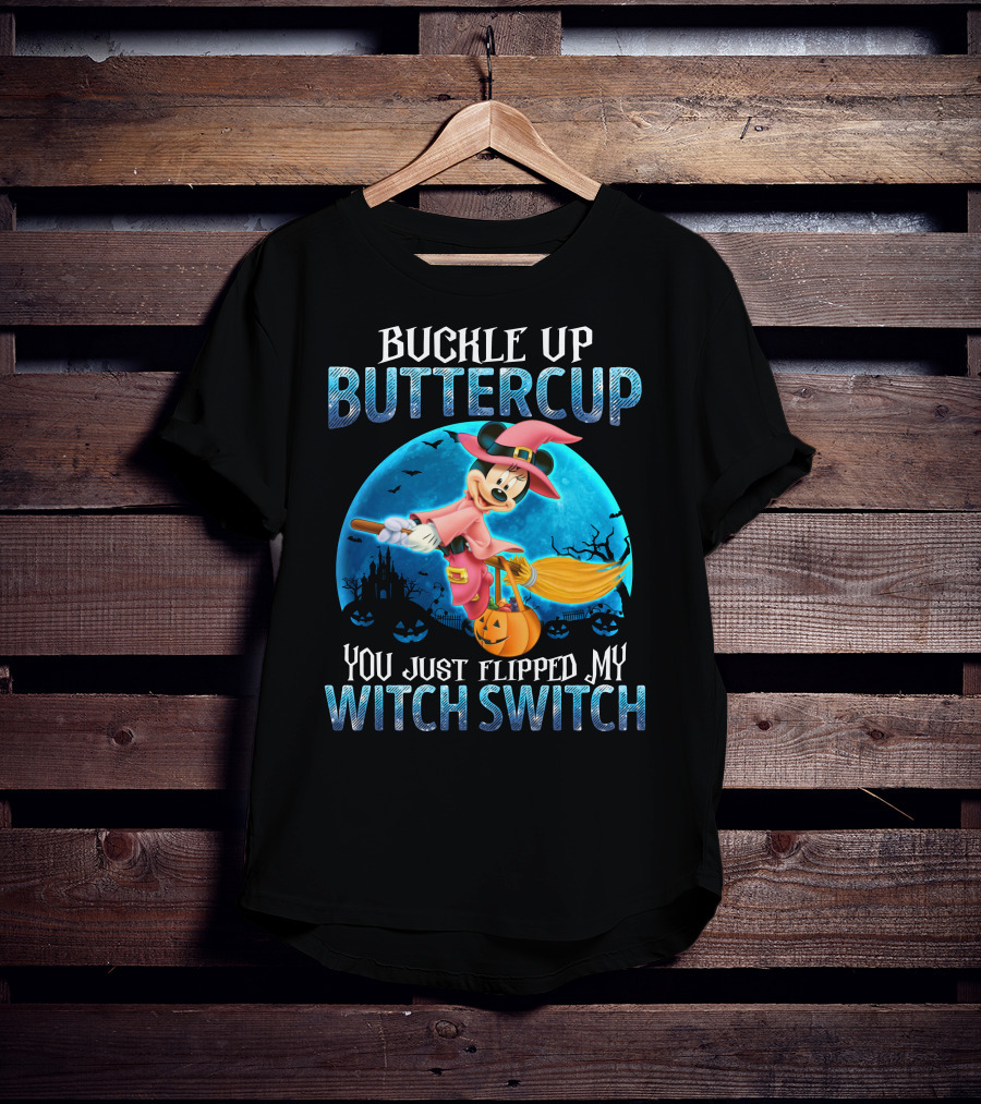 Buckle Up Buttercup You Just Flipped My Witch Switch Minnie T-Shirt