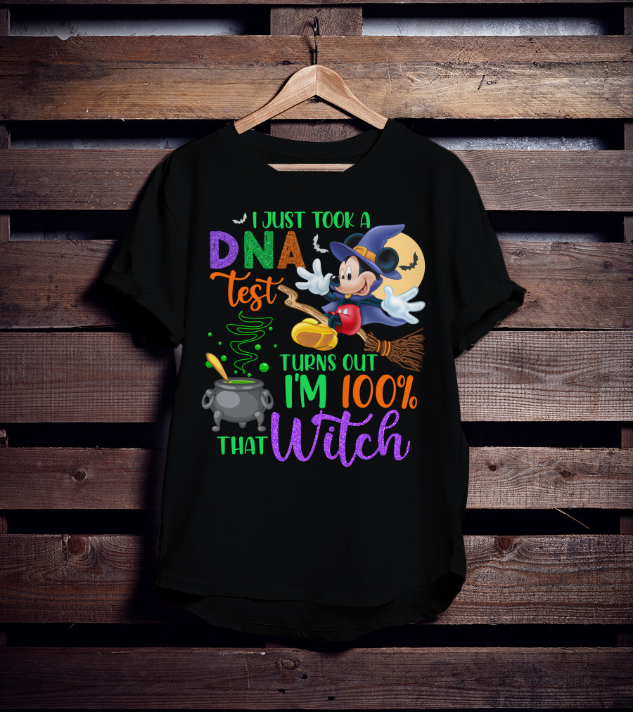 I Just Took A Dna Test Turns Out I'm 100% That Witch Mickey Halloween T-Shirt