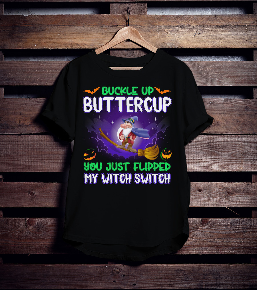 Buckle Up Buttercup You Just Flipped My Witch Switch Grumpy Halloween Broomstick Pumpkins T-Shirt
