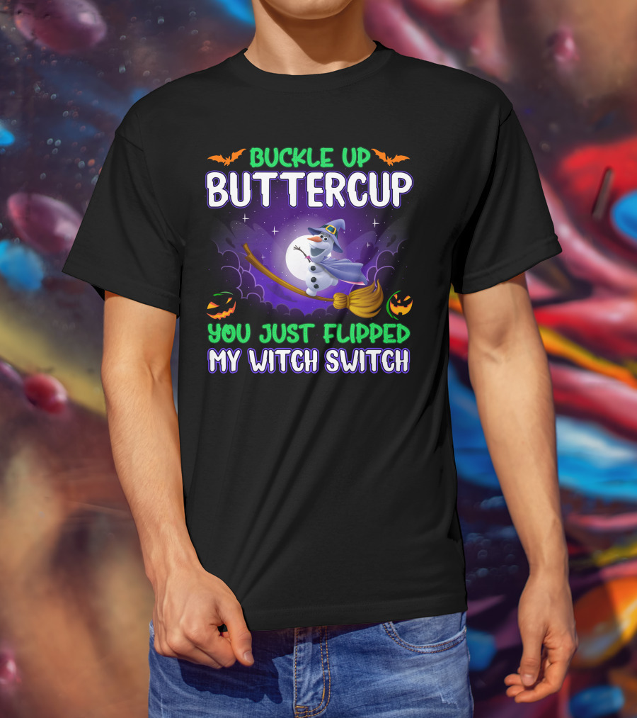 Buckle Up Buttercup You Just Flipped My Witch Switch Halloween Olaf Broomstick T-Shirt