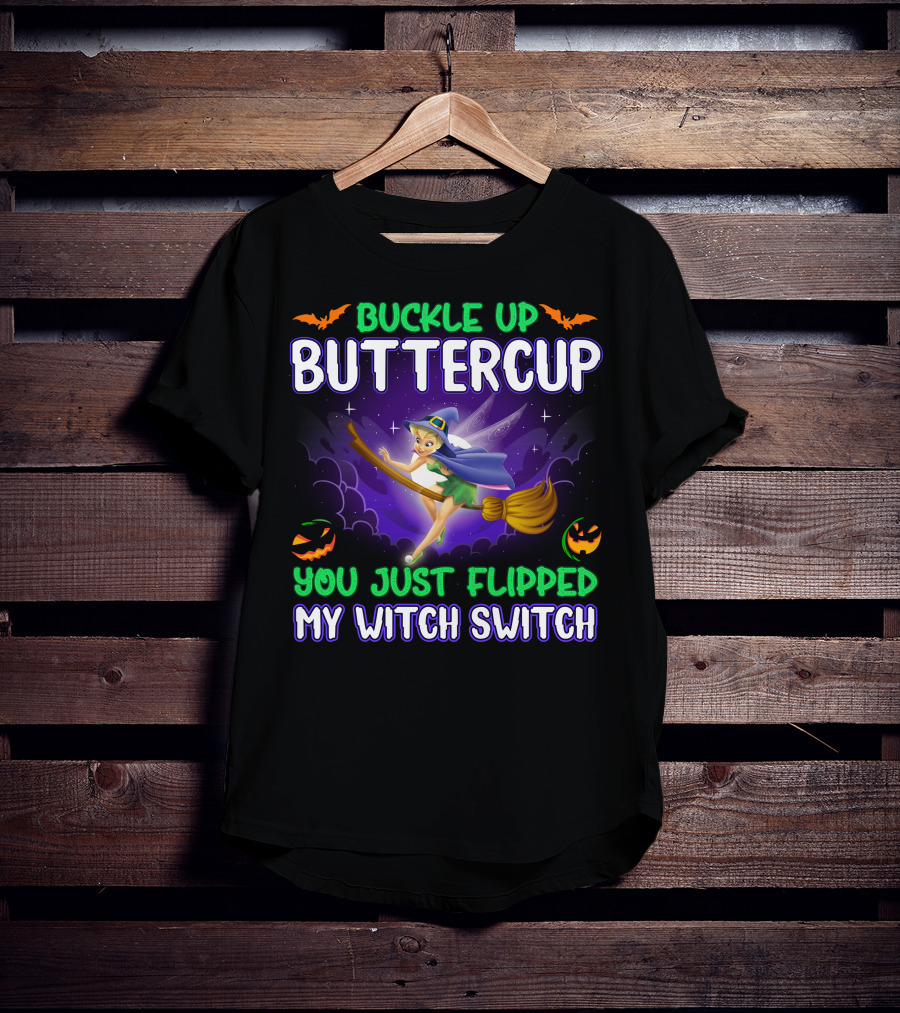 Buckle Up Buttercup You Just Flipped My Witch Switch Tinkerbell Halloween T-Shirt
