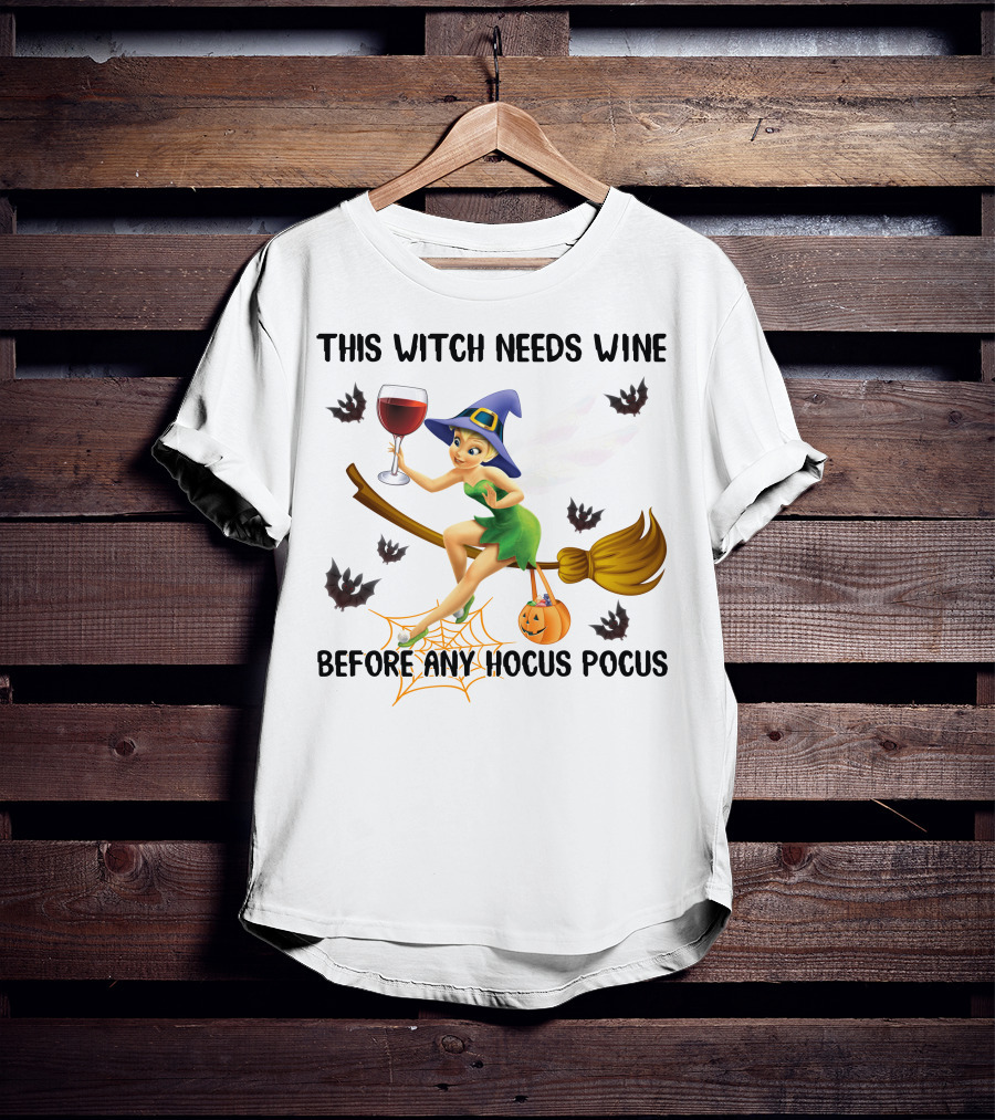 This Witch Needs Wine Before Any Hocus Pocus Tinker Bell T-Shirt