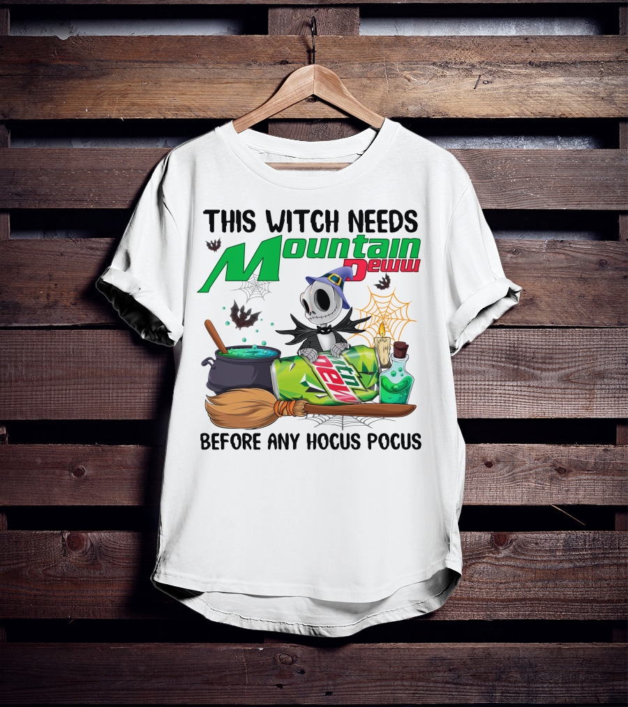 This Witch Needs Mountain Dew Before Any Hocus Pocus Jack Skellington T-Shirt