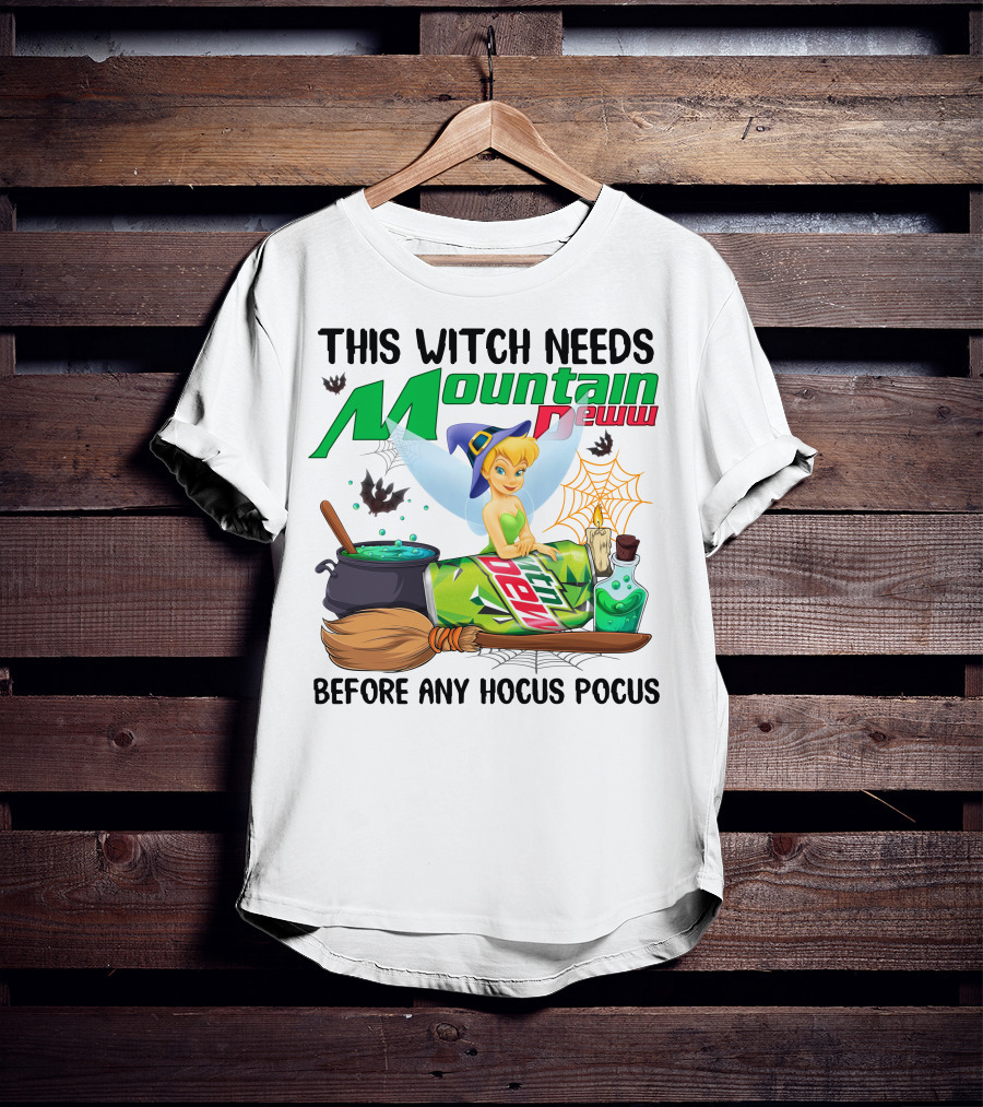 This Witch Needs Mountain Dew Before Any Hocus Pocus Tinker Bell T-Shirt