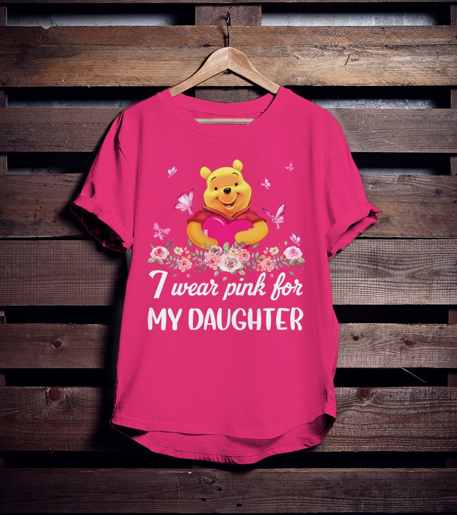 I Wear Pink For My Daughter Pooh Pink Heart Butterfly Flowers T-Shirt