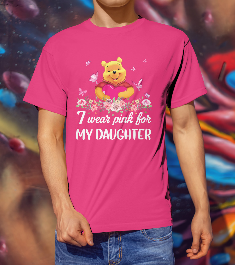 I Wear Pink For My Daughter Pooh Pink Heart Butterfly Flowers T-Shirt