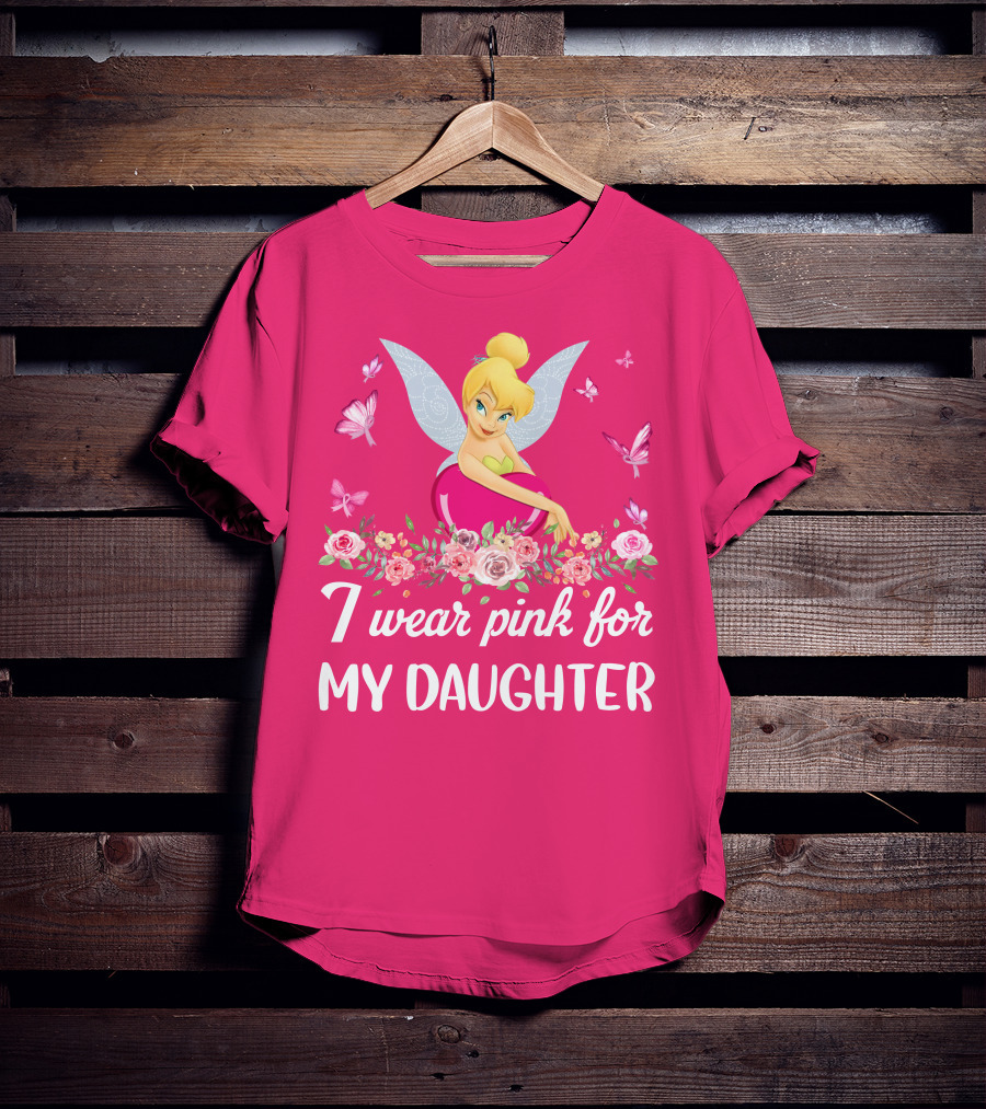 I Wear Pink For My Daughter Tinkerbell Butterflies Flowers T-Shirt