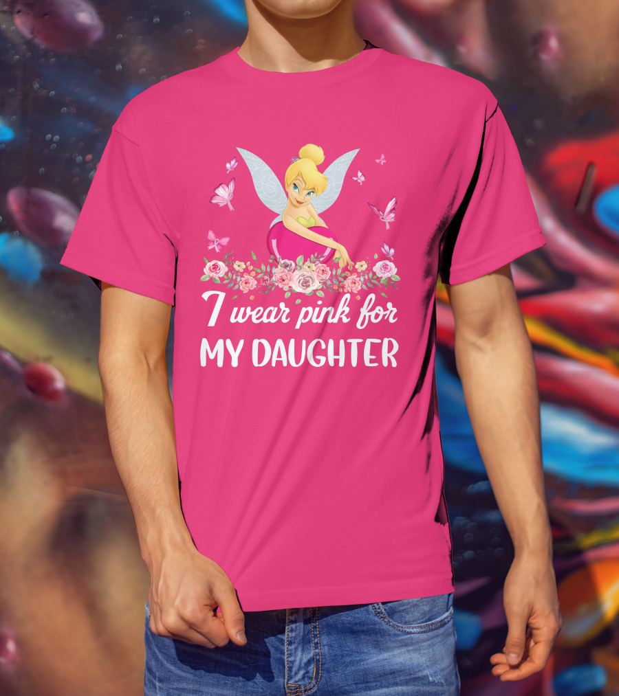I Wear Pink For My Daughter Tinkerbell Butterflies Flowers T-Shirt