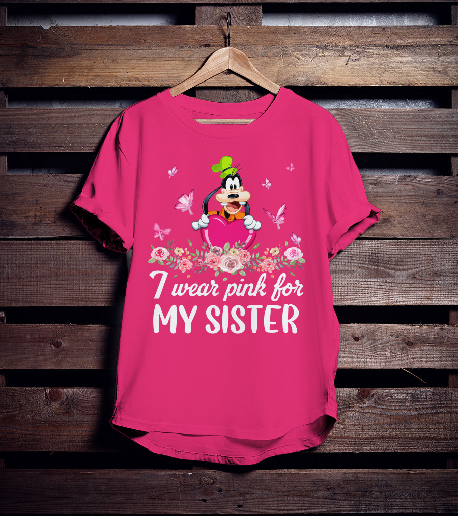 Goofy I Wear Pink For My Sister T-Shirt