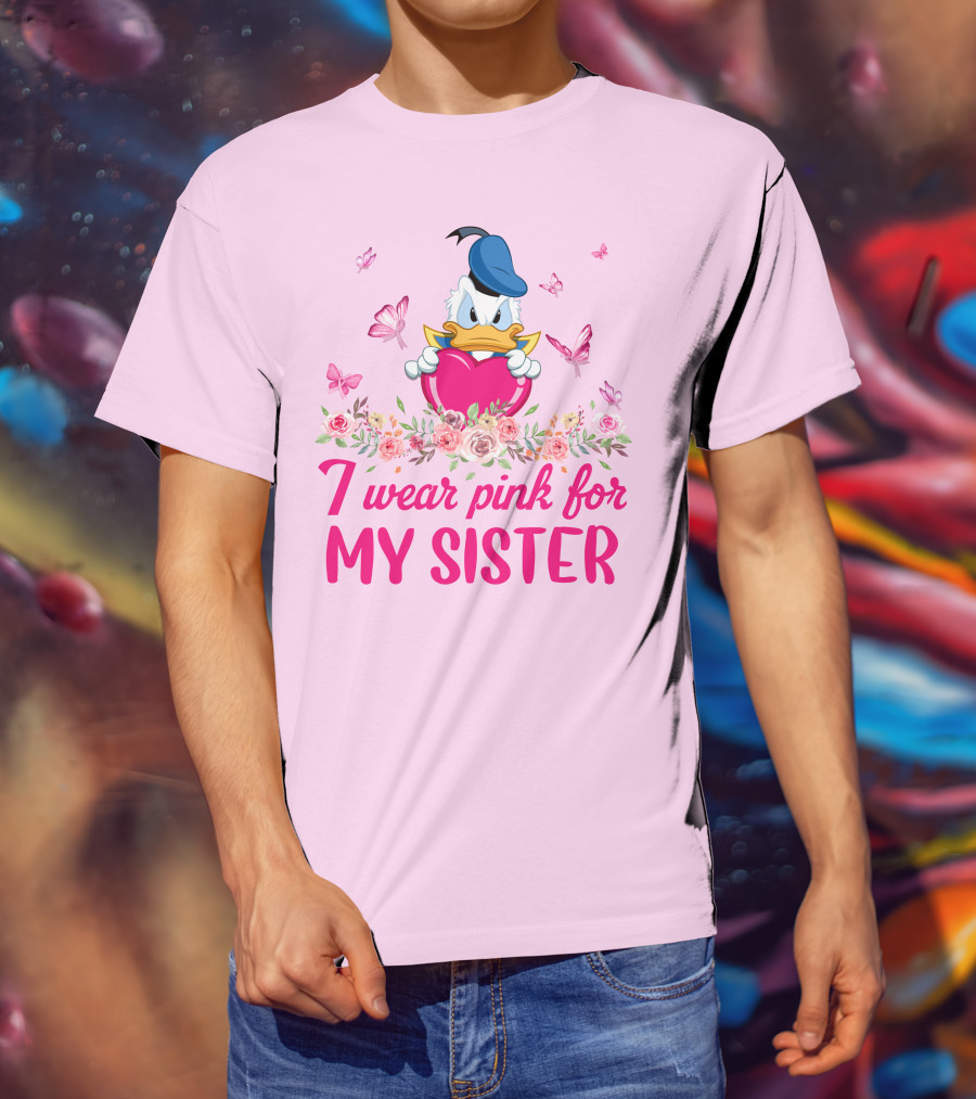 Donald Duck I Wear Pink For My Sister Breast Cancer Awareness T-Shirt