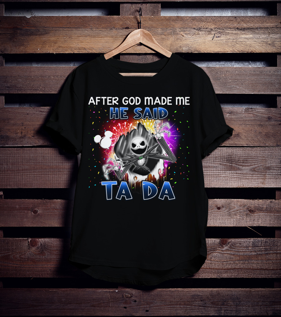 After God Made Me He Said Ta Da Jack Skellington Disney T-Shirt