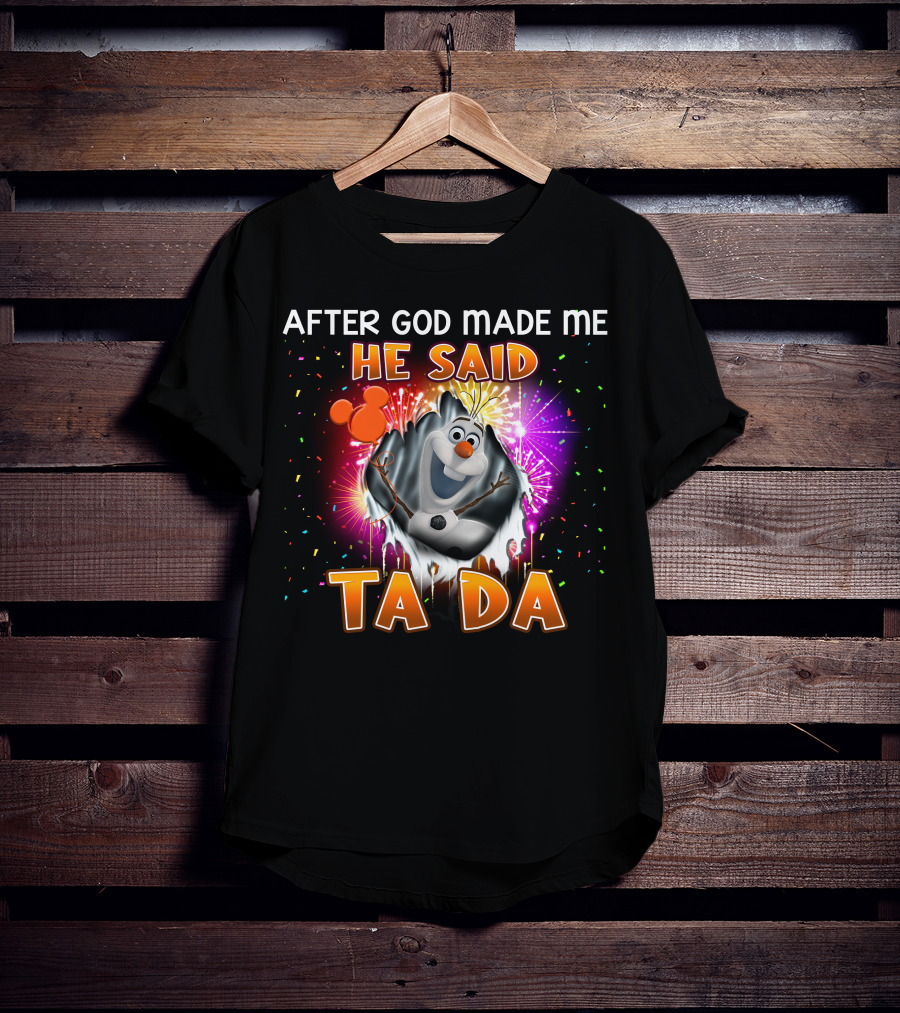 After God Made Me He Said Ta Da Olaf T-Shirt