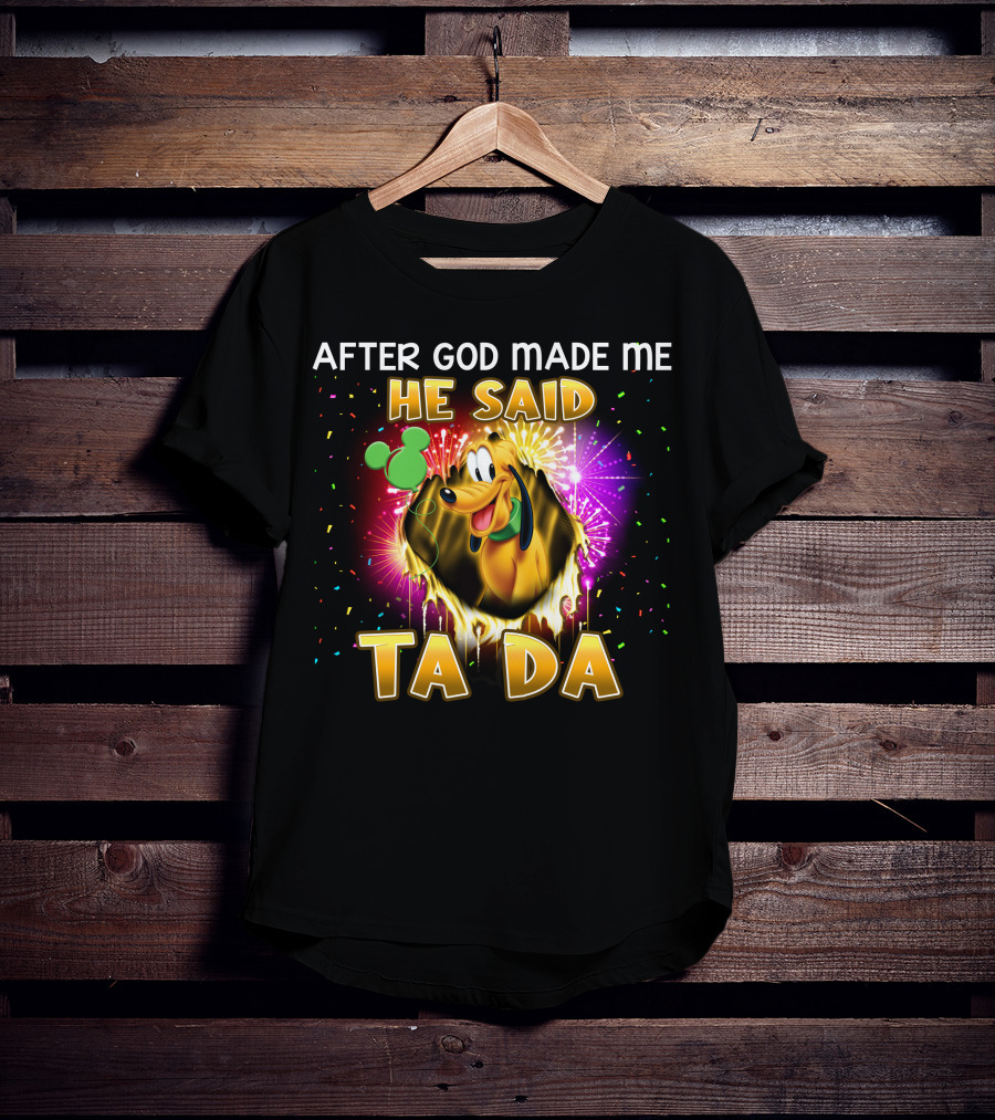 After God Made Me He Said Ta Da Pluto T-Shirt
