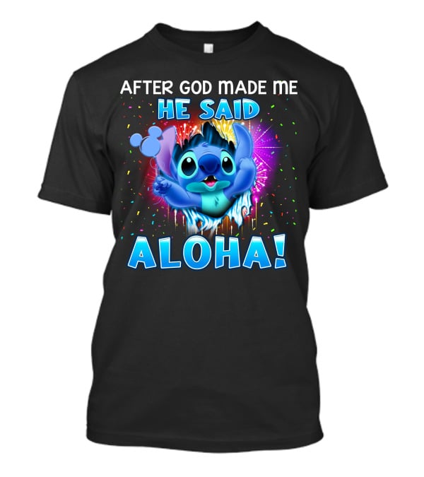 After God Made Me He Said Aloha T-Shirt