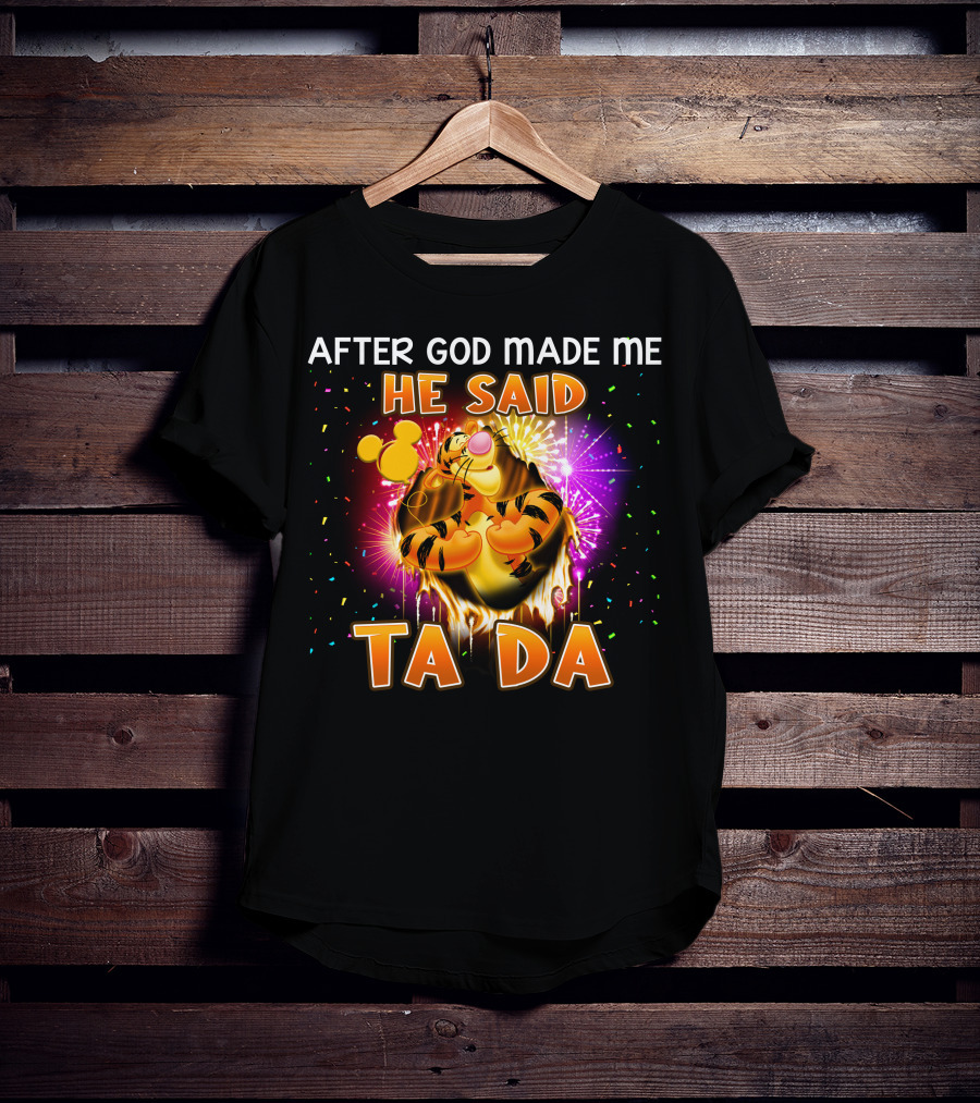 After God Made Me He Said Ta Da Tigger T-Shirt