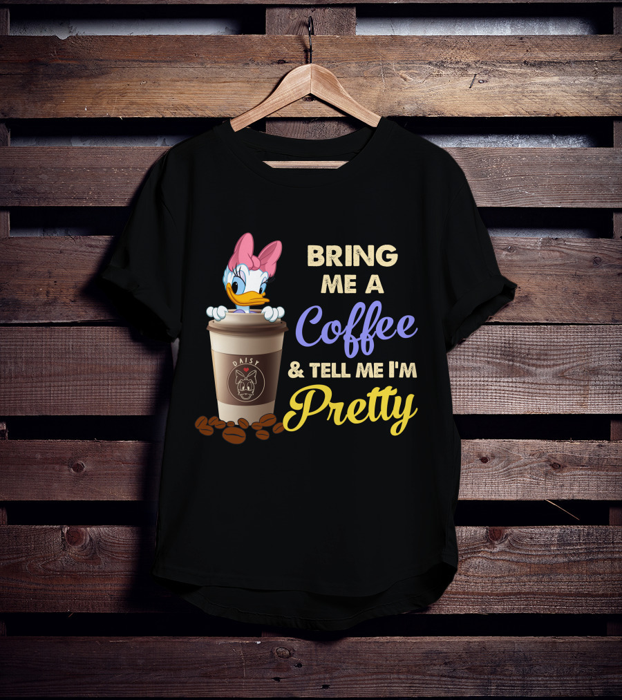 Bring Me A Coffee & Tell Me I'm Pretty Daisy T-Shirt