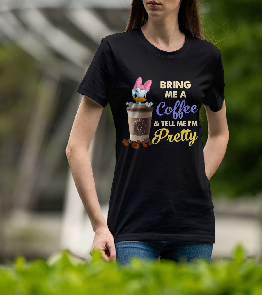 Bring Me A Coffee & Tell Me I'm Pretty Daisy T-Shirt