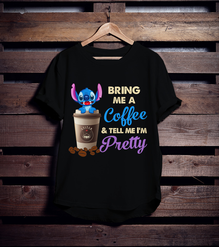 Bring Me A Coffee & Tell Me I'm Pretty Stitch T-Shirt