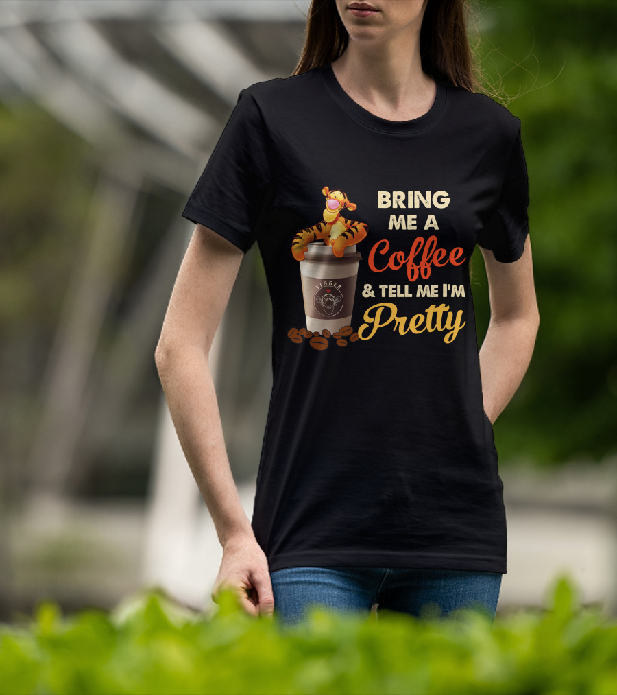 Bring Me A Coffee & Tell Me I'm Pretty Tigger T-Shirt