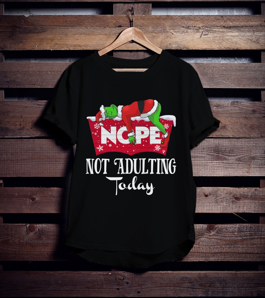 Grinch Nope Not Adulting Today T-Shirt