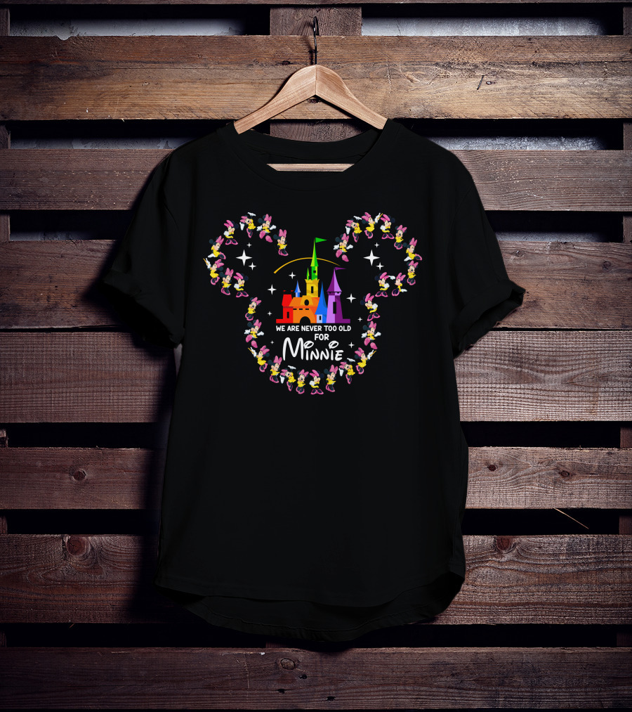 We Are Never Too Old For Minnie Mouse Castle Magic T-Shirt