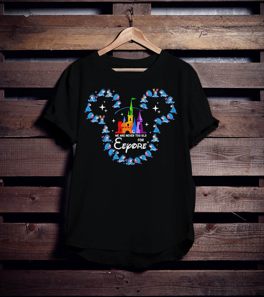 We Are Never Too Old For Eeyore Castle Mickey Ears T-Shirt