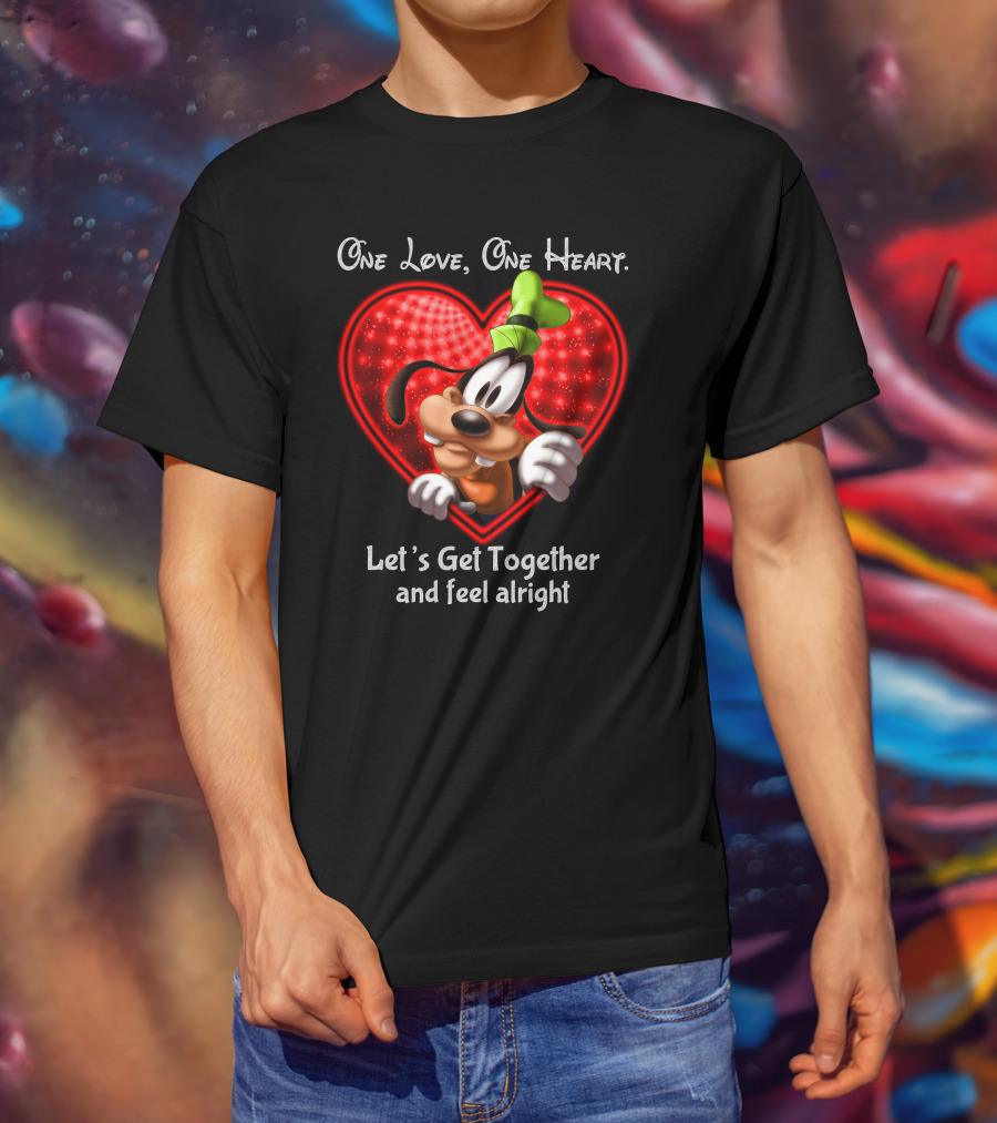 One Love One Heart Let's Get Together And Feel Alright Goofy Love T-Shirt
