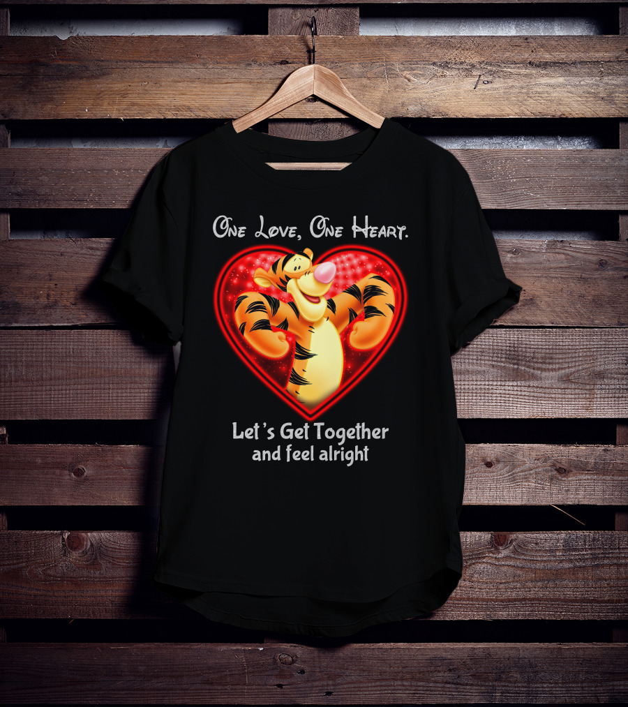 One Love One Heart Let's Get Together Tigger Feel Alright T-Shirt