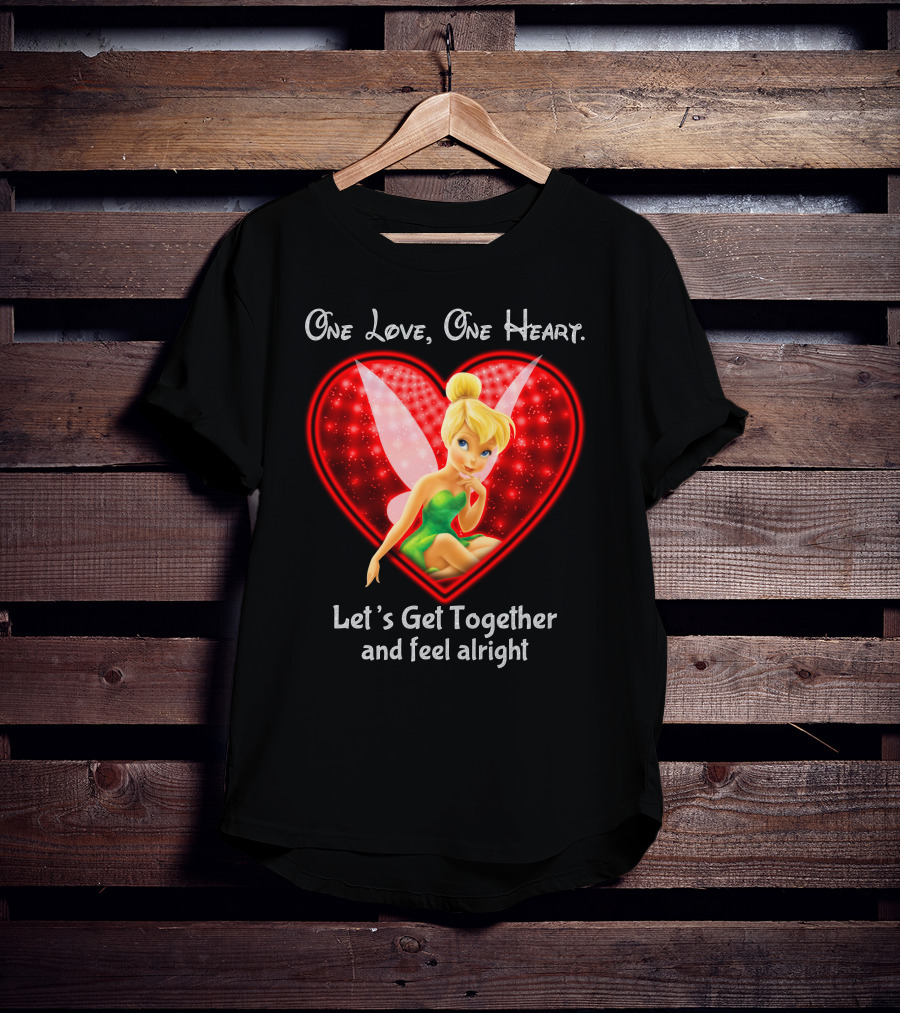 One Love One Heart Let's Get Together And Feel Alright Tinkerbell T-Shirt