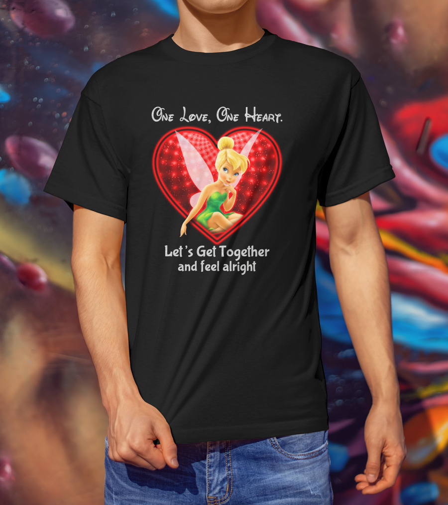 One Love One Heart Let's Get Together And Feel Alright Tinkerbell T-Shirt