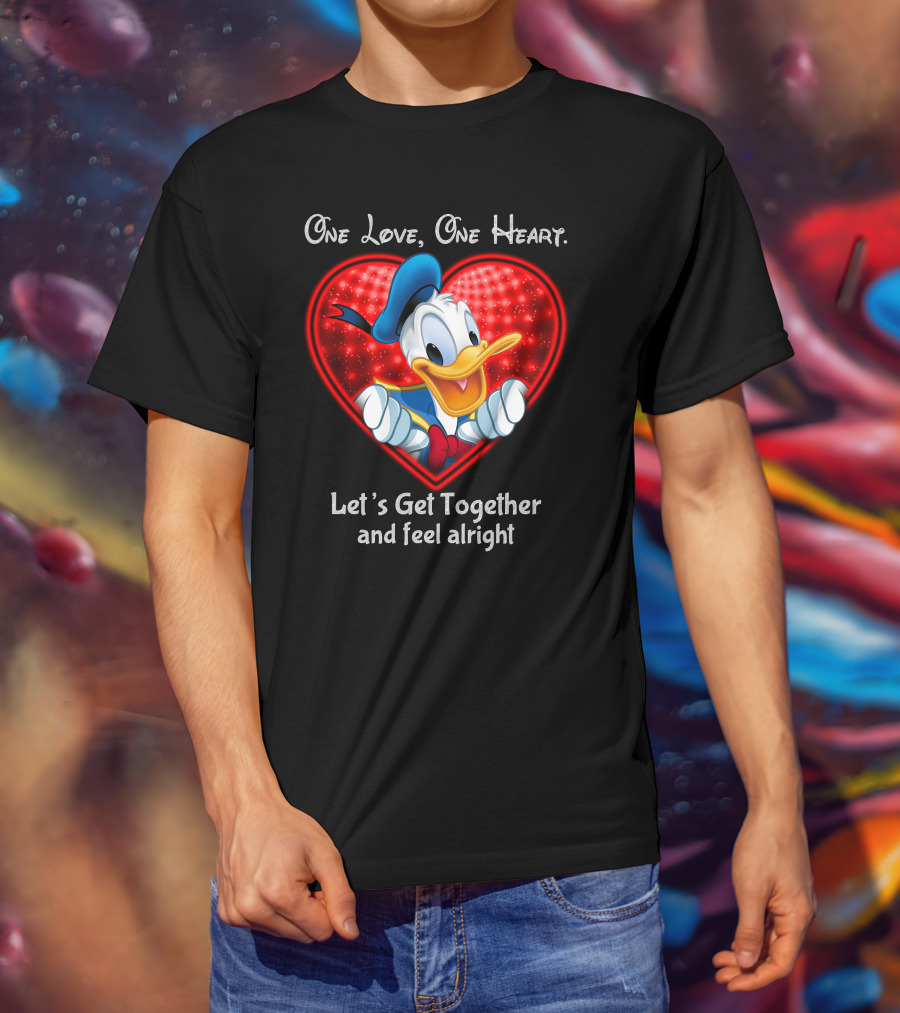 One Love One Heart Let's Get Together And Feel Alright Donald Duck Heart T-Shirt