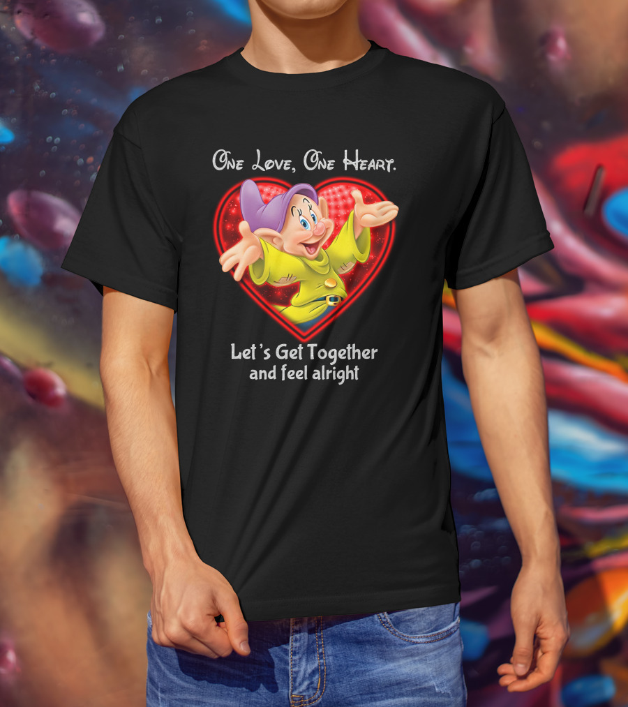 One Love One Heart Let's Get Together And Feel Alright Dopey T-Shirt