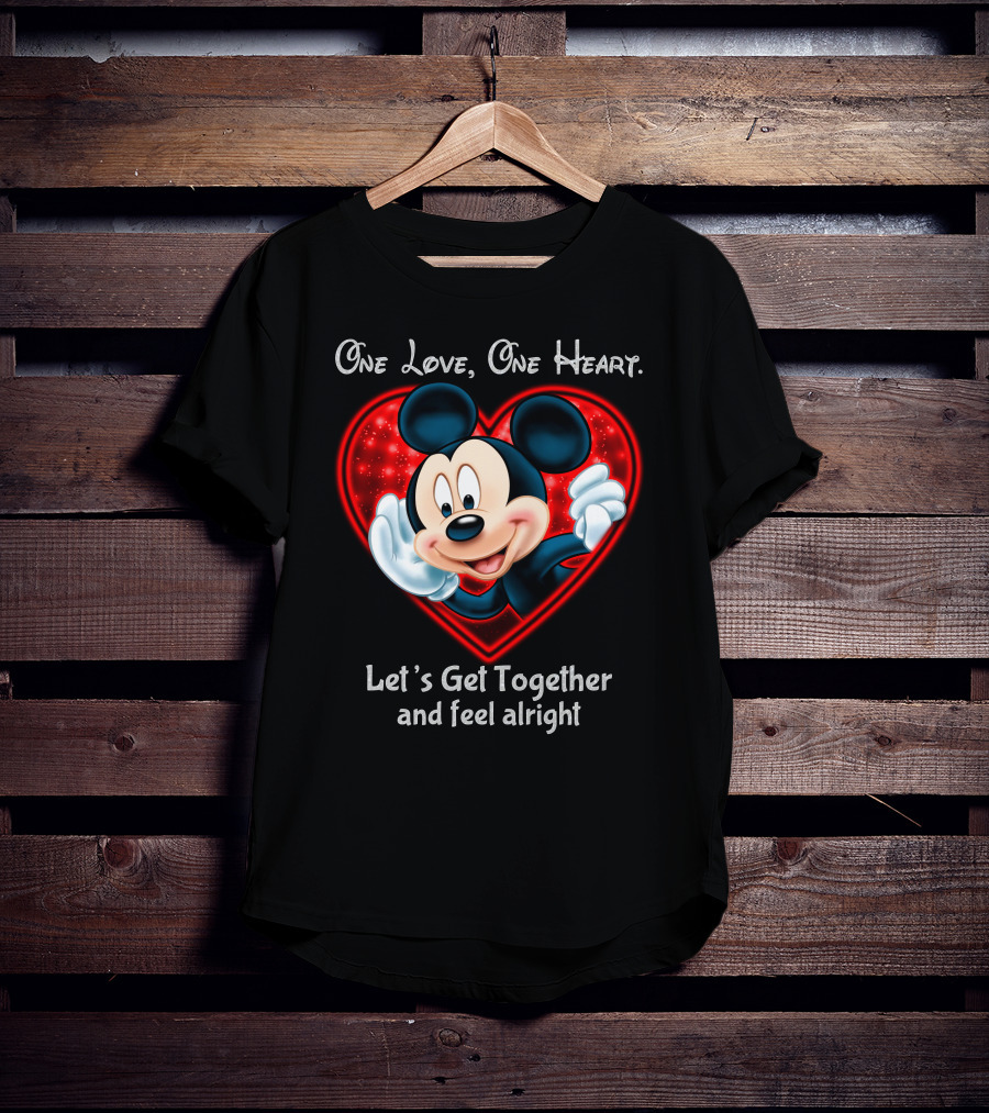 One Love One Heart Let's Get Together And Feel Alright Mickey T-Shirt