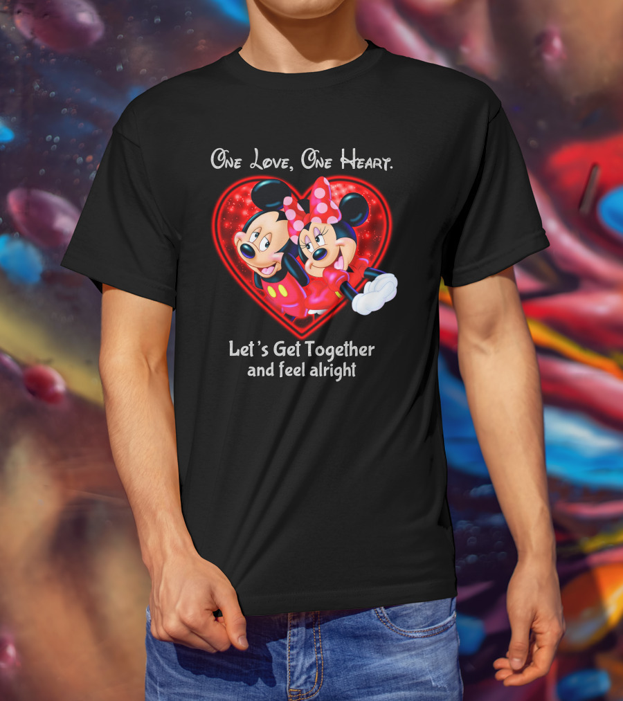 One Love One Heart Let's Get Together And Feel Alright Mickey And Minnie T-Shirt