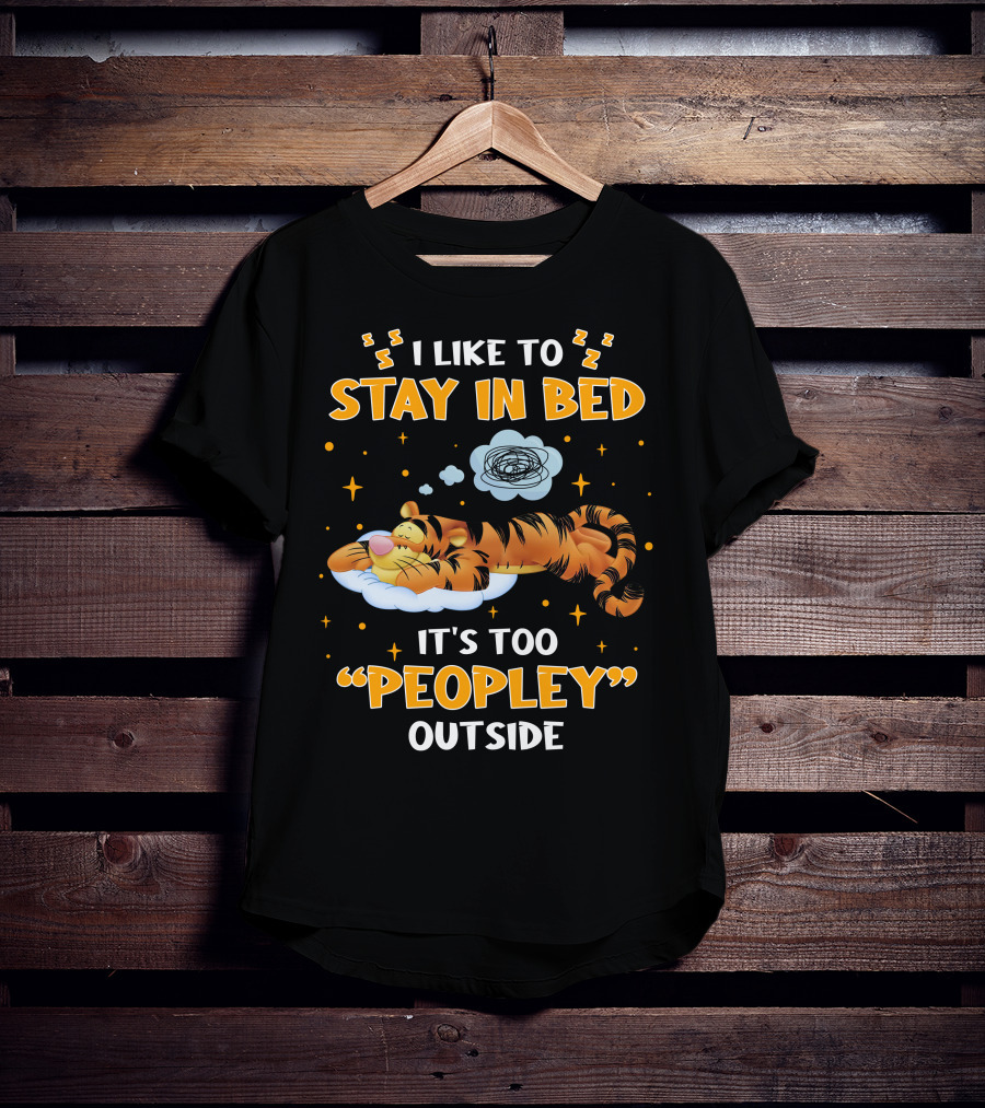 I Like To Stay In Bed Tigger It's Too Peopley Outside T-Shirt