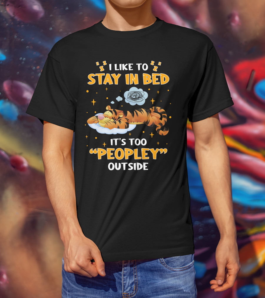 I Like To Stay In Bed Tigger It's Too Peopley Outside T-Shirt