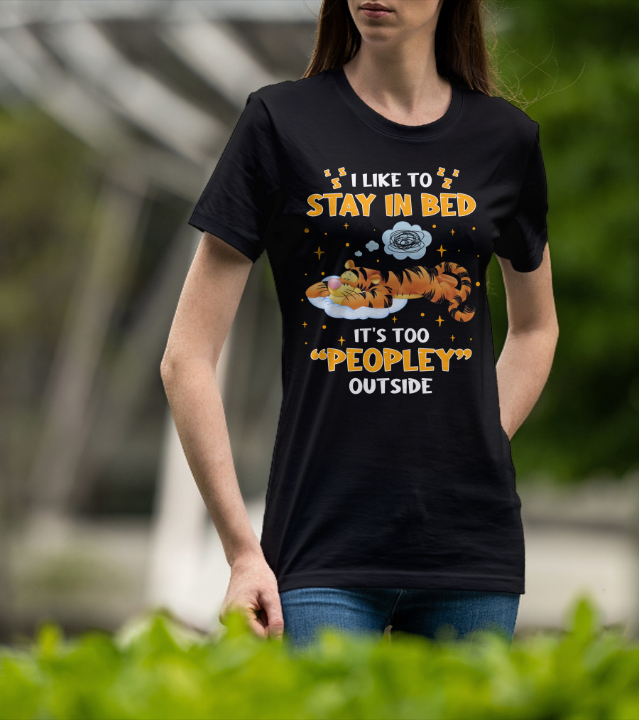 I Like To Stay In Bed Tigger It's Too Peopley Outside T-Shirt