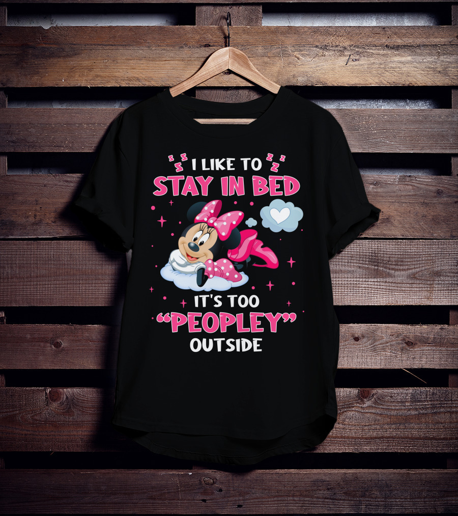 I Like To Stay In Bed It's Too Peopley Outside Minnie T-Shirt