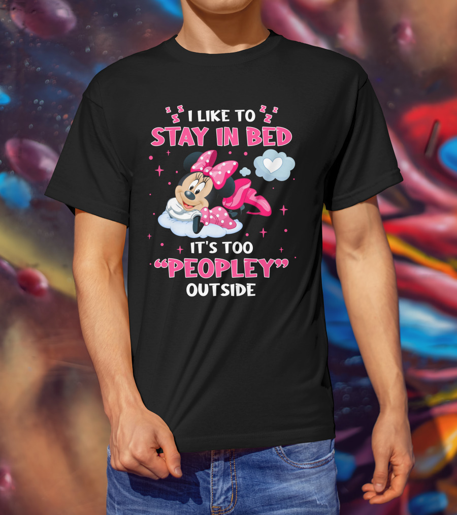 I Like To Stay In Bed It's Too Peopley Outside Minnie T-Shirt