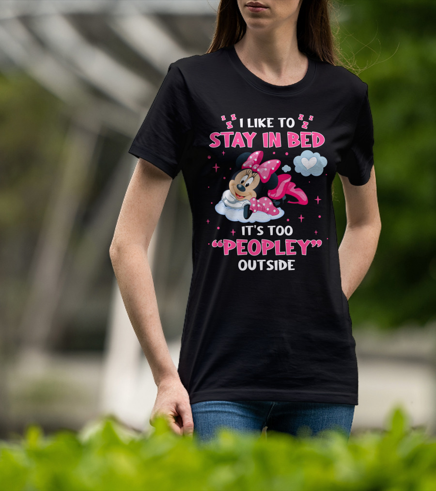 I Like To Stay In Bed It's Too Peopley Outside Minnie T-Shirt