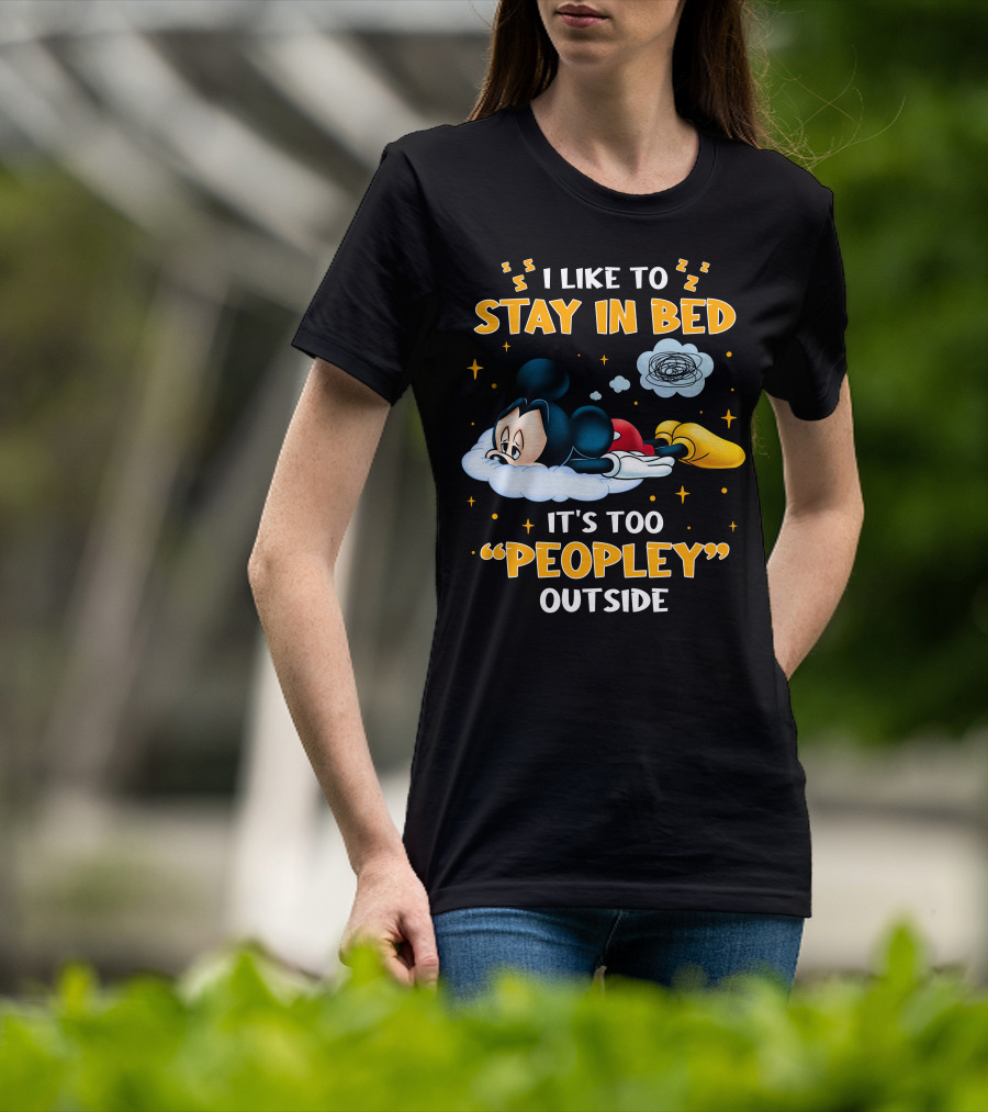 I Like To Stay In Bed It's Too Peopley Outside Mickey T-Shirt