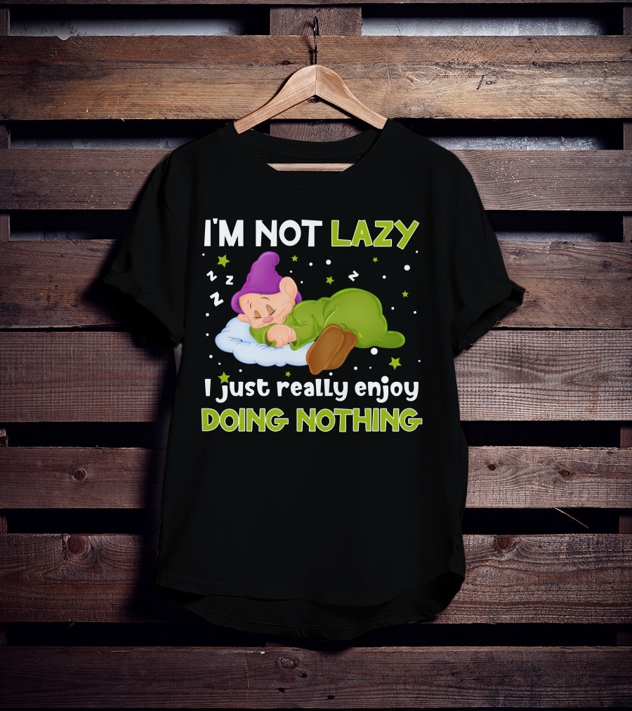 I'm Not Lazy I Just Really Enjoy Doing Nothing T-Shirt