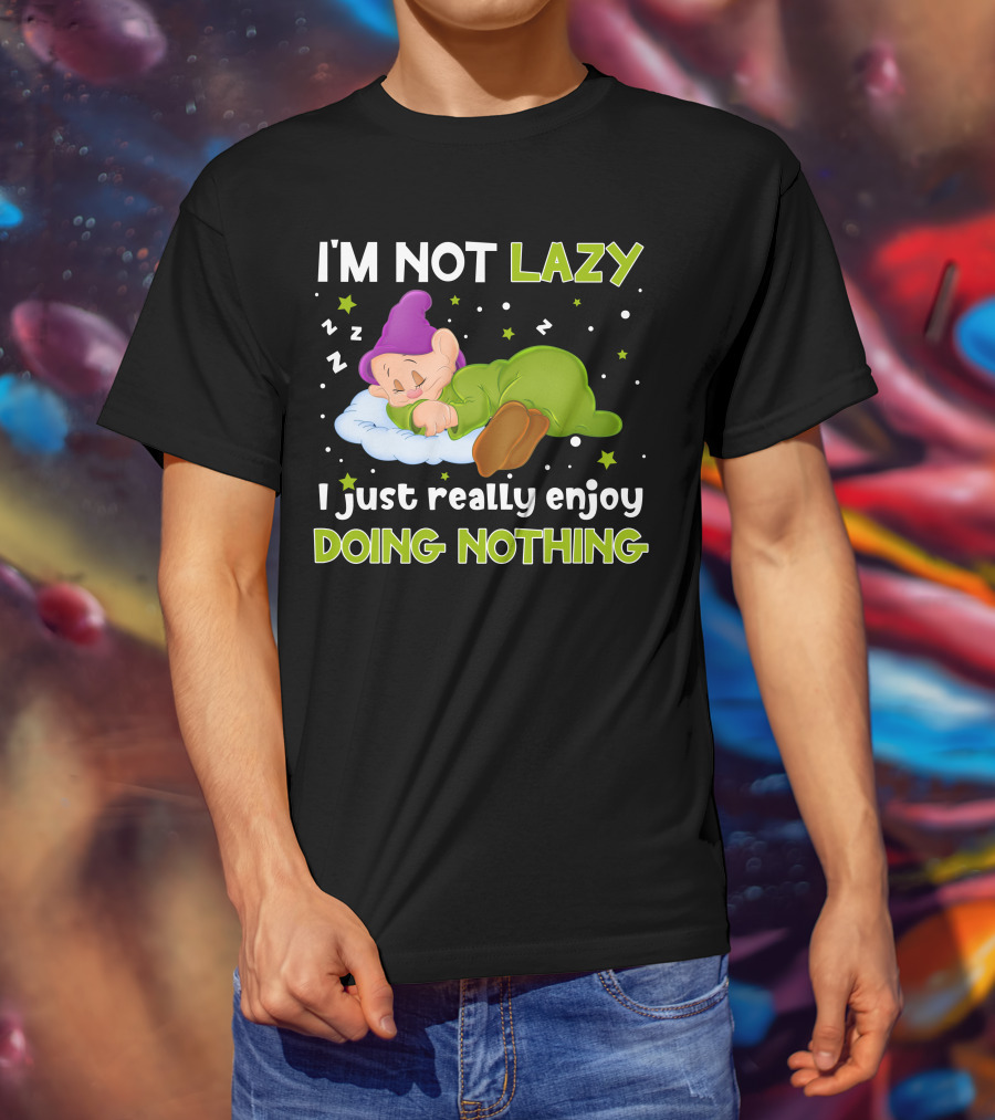 I'm Not Lazy I Just Really Enjoy Doing Nothing T-Shirt